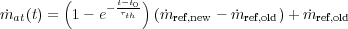         (     - t-t0)
mat (t) = 1 - e τth  (m ref,new - mref,old)+ mref,old
     